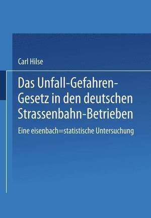 Das Unfall-Gefahren-Gesetz in den deutschen Strassenbahn-Betrieben: Eine eisenbach-statistische Untersuchung de Carl Hilse