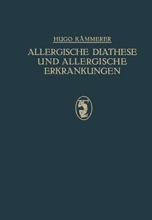 Allergische Diathese und Allergische Erkrankungen: Idiosynkrasien, Asthma, Heufieber, Nesselsucht U. A. de Hugo Kämmerer