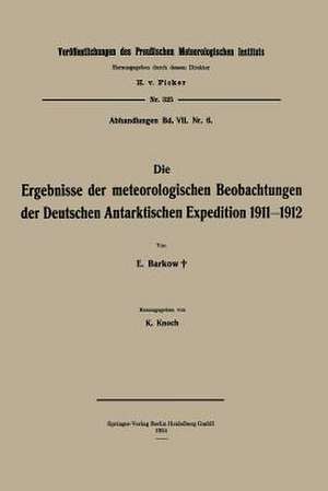 Die Ergebnisse der meteorologischen Beobachtungen der Deutschen Antarktischen Expedition 1911–1912 de Erich Barkow