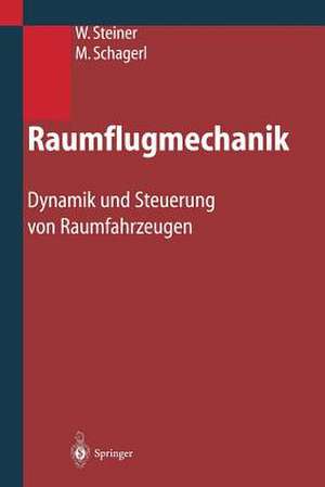 Raumflugmechanik: Dynamik und Steuerung von Raumfahrzeugen de Wolfgang Steiner