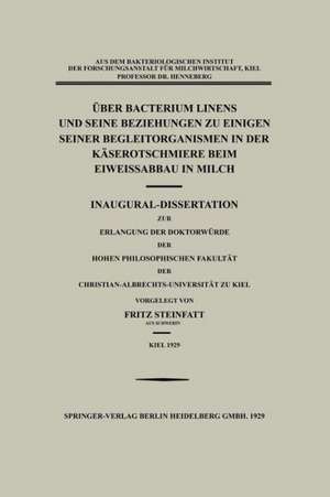 Über Bacterium Linens und Seine Beziehungen zu Einigen Seiner Begleitorganismen in der Käserotschmiere beim Eiweissabbau in Milch: Inaugural-Dissertation zur Erlangung der Doktorwürde der Hohen Philosophischen Fakultät der Christian-Albrechts-Universität zu Kiel de Fritz Steinfatt