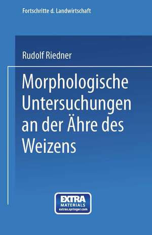 Morphologische Untersuchungen an der Ähre des Weizens: Beitrag zur Sortenkenntnis de Rudolf Riedner