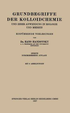 Grundbegriffe der Kolloidchemie: Und Ihrer Anwendung in Biologie und Medizin de Hans Handovsky