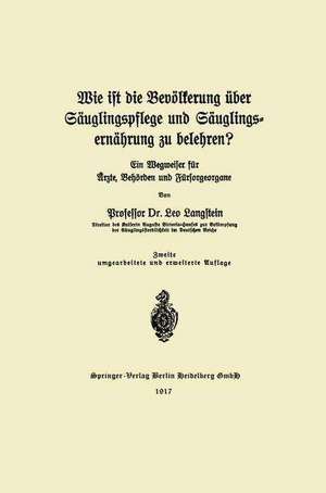 Wie ist die Bevölkerung über Säuglingspflege und Säuglingsernährung zu belehren?: ein Wegweiser für Ärzte, Behörden und Fürsorgeorgane de Leo Langstein