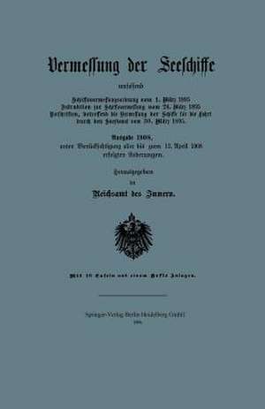 Vermessung der Seeschiffe: Ausgabe 1908 de Reichsamt des Inneren