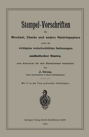 Stempel-Vorschriften für Wechsel, Checks und andere Handelspapiere sowie die wichtigsten wechselrechtlichen Bestimmungen ausländischer Staaten de J. Groß