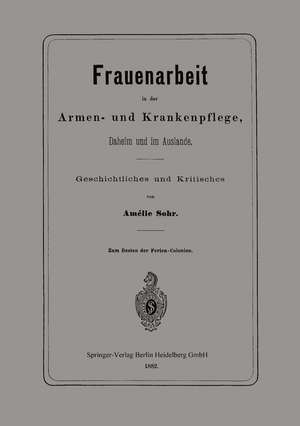 Frauenarbeit in der Armen- und Krankenpflege, Daheim und im Auslande: Geschichtliches und Kritisches de Amélie Sohr