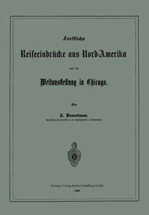 Forstliche Reiseeindrücke aus Nord-Amerika und die Weltausstellung in Chicago de Adolf Runnebaum