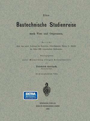 Eine Bautechnische Studienreise nach West- und Ostpreussen: Bericht über eine unter Leitung des Geheimen Ober-Bauraths, Herrn L. Hagen im Jahre 1883 veranstaltete Studienreise de Friedrich Gerlach