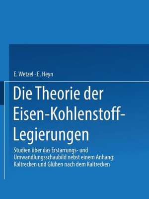 Die Theorie der Eisen-Kohlenstoff-Legierungen: Studien über das Erstarrungs- und Umwandlungsschaubild de E. Heyn