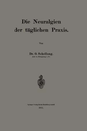 Die Neuralgien der täglichen Praxis de O. Schellong