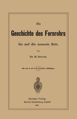 Die Geschichte des Fernrohrs bis auf die neueste Zeit de Hermann Servus