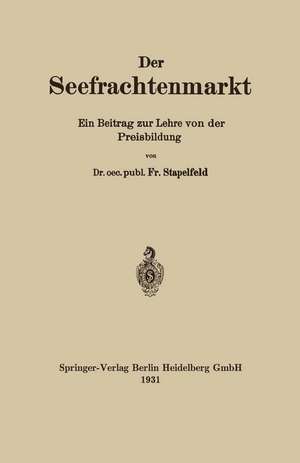 Der Seefrachtenmarkt: Ein Beitrag zur Lehre von der Preisbildung de Fr Stapelfeld