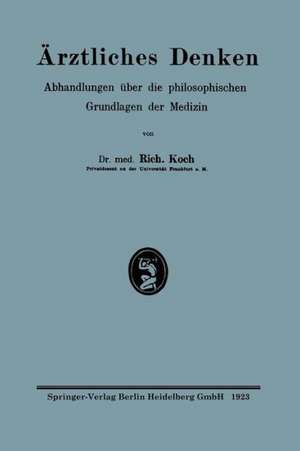 Ärztliches Denken: Abhandlungen über die philosophischen Grundlagen der Medizin de Richard Koch