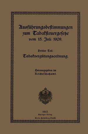 Ausführungsbestimmungen zum Tabaksteuergesetze vom 15. Juli 1909: Dritter Teil: Tabakvergütungsordnung de Reichsschatzamt