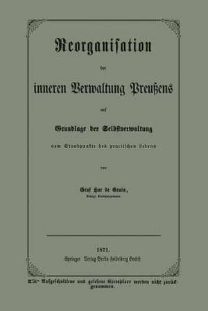 Reorganisation der inneren Verwaltung Preußens auf Grundlage der Selbstverwaltung vom Standpunkte des practischen Lebens de Graf Hue de Grais