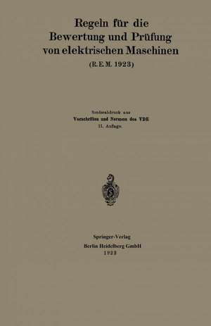 Regeln für die Bewertung und Prüfung von elektrischen Maschinen (R.E.M. 1923): Vorschriften und Normen des Verbandes Deutscher Elektrotechniker de Generalsekretariat des Verbandes Deutscher Elektrotechniker