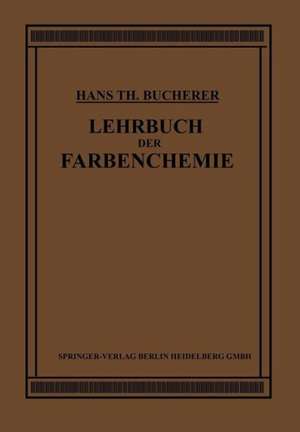 Lehrbuch der Farbenchemie: Einschliesslich der Gewinnung und Verarbeitung des Teers Sowie der Methoden zur Darstellung der vor- und Zwischenprodukte de Hans Theodor Bucherer