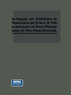 Die Turbinen-Versuchsstationen und die Wasserkraft-Zentralen mit hydraulischer Akkumulierungsanlage der Firma J. M. Voith in Heidenheim a. d. Brenz de Dr.-Ing. h.c. Fr. Voith