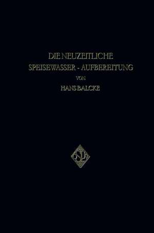 Die Neuzeitliche Speisewasser-Aufbereitung de Hans Balcke