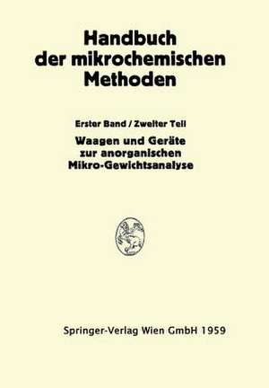 Waagen und Wägung; Geräte zur Anorganischen Mikro-Gewichtsanalyse de Anton Alexander Benedetti-Pichler