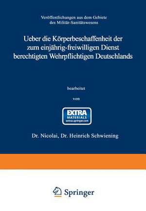 Ueber die Körperbeschaffenheit der zum einjährig-freiwilligen Dienst berechtigten Wehrpflichtigen Deutschlands: Auf Grund amtlichen Materials unter Mitwirkung Dr. Nicolai, Oberstabsarzt und Regimentsarzt des Königin Augusta Garde-Grenadier-Regiments Nr. 4 de Heinrich Schwiening