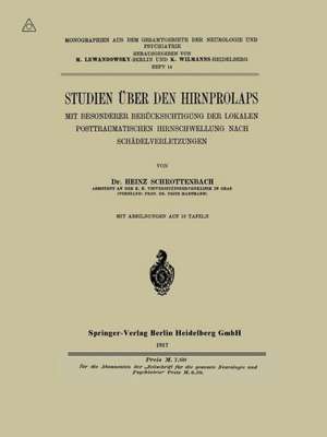 Studien über den Hirnprolaps: Mit Besonderer Berücksichtigung der Lokalen Posttraumatischen Hirnschwellung nach Schädelverletzungen de Heinz Schrottenbach