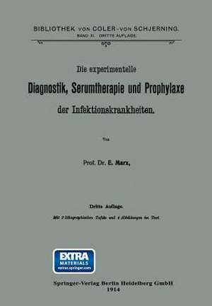 Die experimentelle Diagnostik, Serumtherapie und Prophylaxe der Infektionskrankheiten de Ernst Marx