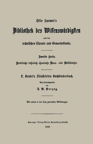 Illustrirtes Buchbinderbuch: Unterweisung in allen Arbeiten und Kunstfertigkeiten des Buchbinders de Ludwig Brade