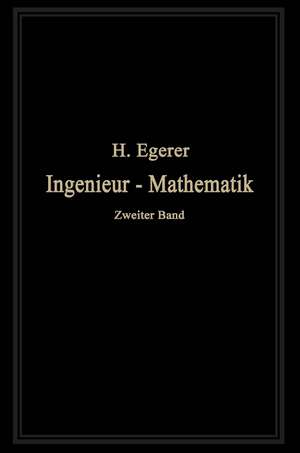 Ingenieur-Mathematik: Lehrbuch der höheren Mathematik für die technischen Berufe de Heinz Egerer