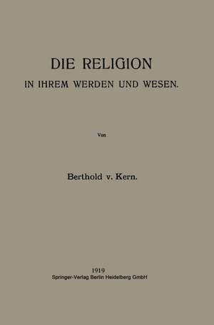 Die Religion in Ihrem Werden und Wesen de Berthold von Kern