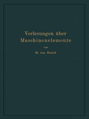 Vorlesungen über Maschinenelemente de Maurits Ten Bosch