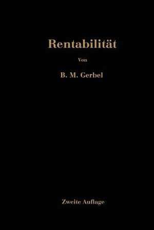 Rentabilität: Fehlinvestitionen, ihre Ursache und ihre Verhütung de Bernhard Moritz Gerbel