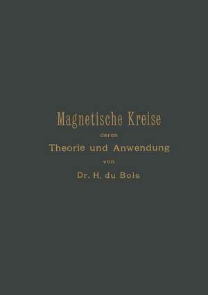 Magnetische Kreise, deren Theorie und Anwendung de Henri Éduard Johan Godfried Du Bois