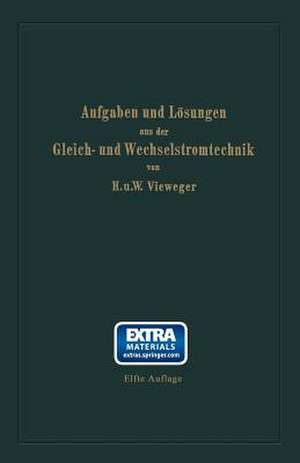 Aufgaben und Lösungen aus der Gleich- und Wechselstromtechnik: Ein Übungsbuch für den Unterricht an technischen Hoch- und Fachschulen sowie zum Selbststudium de Hugo Vieweger