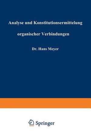 Analyse und Konstitutionsermittelung organischer Verbindungen de Hans Meyer