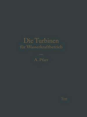 Die Turbinen für Wasserkraftbetrieb: Ihre Theorie und Konstruktion de Adolf Pfarr