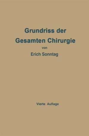 Grundriss der Gesamten Chirurgie: Ein Taschenbuch für Studierende und Ärzte de Erich Sonntag