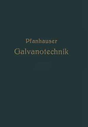 Die elektrolytischen Metallniederschläge: Lehrbuch der Galvanotechnik mit Berücksichtigung der Behandlung der Metalle vor und nach dem Elektroplattieren de Wilhelm Pfanhauser