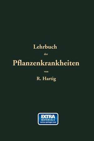 Lehrbuch der Pflanzenkrankheiten: Für Botaniker, Forstleute, Landwirthe und Gärtner de Robert Hartig