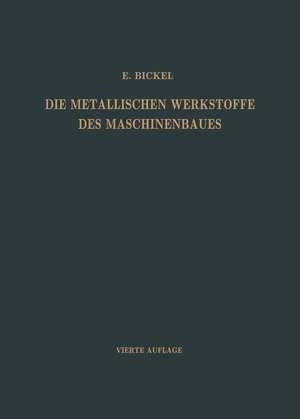 Die Metallischen Werkstoffe des Maschinenbaues de Adolf Bickel