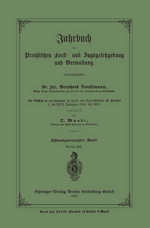 Jahrbuch der Preußischen Frost- und Jagdgesetzgebung und Verwaltung: Im Anschluss an das Jahrbuch im Forst- und Jagd-Kalender für Preussen I. bis XVII. Jahrgang (1851 bis 1867) de Bernhard Danckelmann