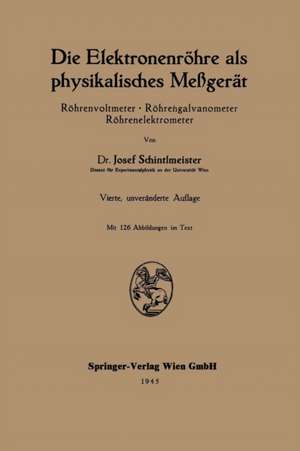 Die Elektronenröhre als physikalisches Meßgerät: Röhrenvoltmeter · Röhrengalvanometer Röhrenelektrometer de Josef Schintlmeister