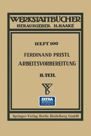 Arbeitsvorbereitung: Der Mensch, seine Leistung und sein Lohn Die technisch und betriebswirtschaftliche Organisation de Ferdinand Pristl