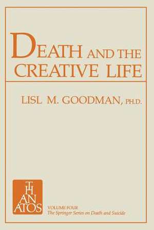 Death and the Creative Life: Conversations with Prominent Artists and Scientists de Lisl Marburg Goodman