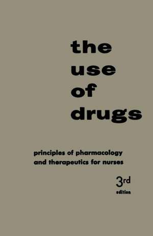 The Use of Drugs: Principles of Pharmacology and Therapeutics for Nurses de Walter Modell