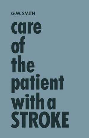 Care of the Patient with a Stroke: A Handbook for the Patient’s Family and the Nurse de Genevieve Waples Smith