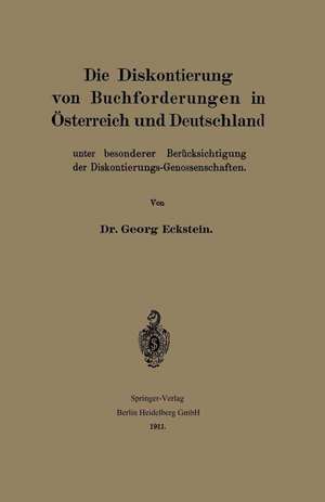 Die Diskontierung von Buchforderungen in Österreich und Deutschland unter besonderer Berücksichtigung der Diskontierungs-Genossenschaften de Georg Eckstein