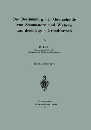 Die Bestimmung der Querschnitte von Staumauern und Wehren aus dreieckigen Grundformen de Erwin Link