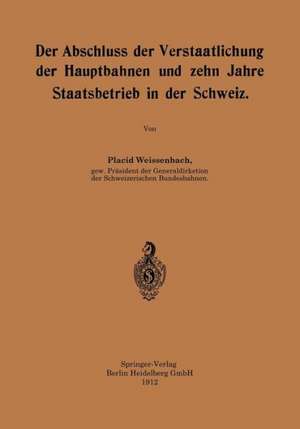 Der Abschluss der Verstaatlichung der Hauptbahnen und zehn Jahre Staatsbetrieb in der Schweiz de Placid Weissenbach